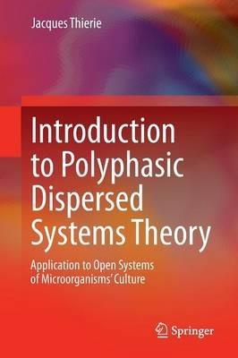 Introduction to Polyphasic Dispersed Systems Theory: Application to Open Systems of Microorganisms’ Culture - Jacques Thierie - cover