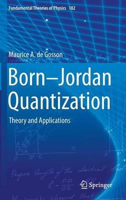 Born-Jordan Quantization: Theory and Applications - Maurice A. de Gosson - cover