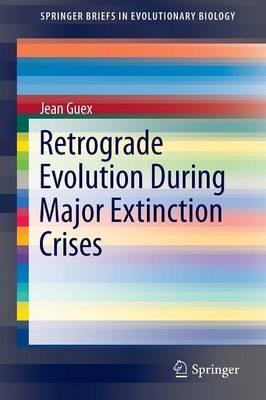 Retrograde Evolution During Major Extinction Crises - Jean Guex - cover