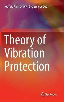 Theory of Vibration Protection - Igor A. Karnovsky,Evgeniy Lebed - cover