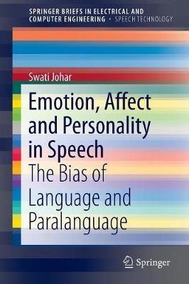 Emotion, Affect and Personality in Speech: The Bias of Language and Paralanguage - Swati Johar - cover