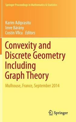 Convexity and Discrete Geometry Including Graph Theory: Mulhouse, France, September 2014 - cover