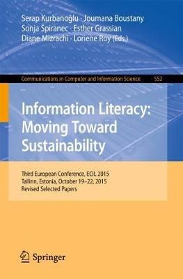 Information Literacy: Moving Toward Sustainability: Third European Conference, ECIL 2015, Tallinn, Estonia, October 19-22, 2015, Revised Selected Papers - cover