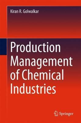 Production Management of Chemical Industries - Kiran R. Golwalkar - cover