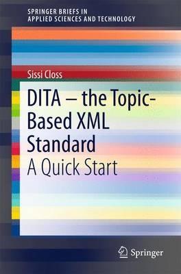 DITA – the Topic-Based XML Standard: A Quick Start - Sissi Closs - cover