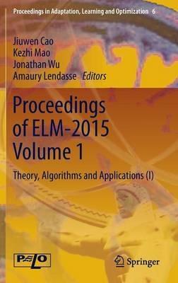 Proceedings of ELM-2015 Volume 1: Theory, Algorithms and Applications (I) - cover