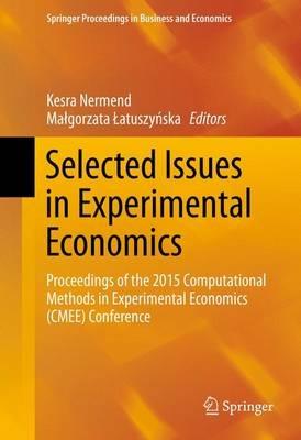 Selected Issues in Experimental Economics: Proceedings of the 2015 Computational Methods in Experimental Economics (CMEE) Conference - cover