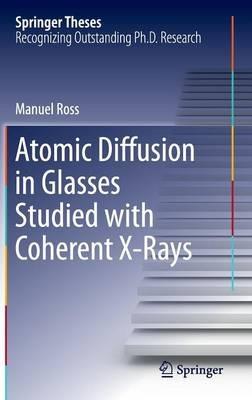 Atomic Diffusion in Glasses Studied with Coherent X-Rays - Manuel Ross - cover