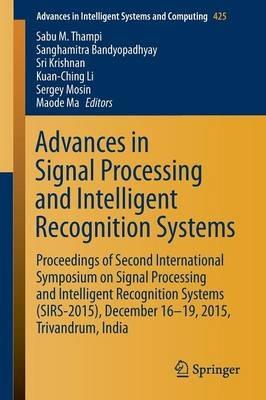 Advances in Signal Processing and Intelligent Recognition Systems: Proceedings of Second International Symposium on Signal Processing and Intelligent Recognition Systems (SIRS-2015) December 16-19, 2015, Trivandrum, India - cover