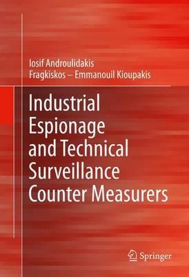 Industrial Espionage and Technical Surveillance Counter Measurers - I.I. Androulidakis,Fragkiskos – Emmanouil Kioupakis - cover