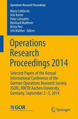 Operations Research Proceedings 2014: Selected Papers of the Annual International Conference of the German Operations Research Society (GOR), RWTH Aachen University, Germany, September 2-5, 2014 - cover