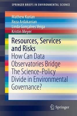 Resources, Services and Risks: How Can Data Observatories Bridge The Science-Policy Divide in Environmental Governance? - Mathew Kurian,Reza Ardakanian,Linda Gonçalves Veiga - cover