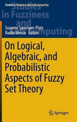 On Logical, Algebraic, and Probabilistic Aspects of Fuzzy Set Theory - cover