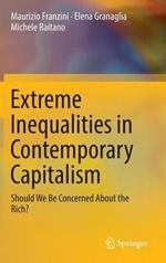 Extreme Inequalities in Contemporary Capitalism: Should We Be Concerned About the Rich?