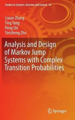 Analysis and Design of Markov Jump Systems with Complex Transition Probabilities - Lixian Zhang,Ting Yang,Peng Shi - cover