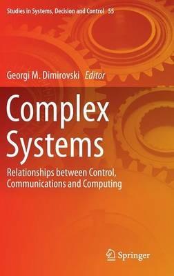 Complex Systems: Relationships between Control, Communications and Computing - cover