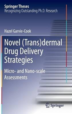 Novel (Trans)dermal Drug Delivery Strategies: Micro- and Nano-scale Assessments - Garvie-Cook Hazel - cover