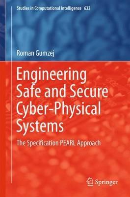 Engineering Safe and Secure Cyber-Physical Systems: The Specification PEARL Approach - Roman Gumzej - cover
