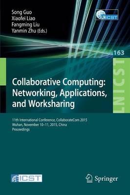 Collaborative Computing: Networking, Applications, and Worksharing: 11th International Conference, CollaborateCom 2015, Wuhan, November 10-11, 2015, China. Proceedings - cover