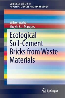 Ecological Soil-Cement Bricks from Waste Materials - Wilson Acchar,Sheyla K. J. Marques - cover