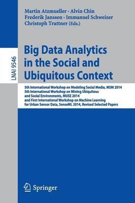 Big Data Analytics in the Social and Ubiquitous Context: 5th International Workshop on Modeling Social Media, MSM 2014, 5th International Workshop on Mining Ubiquitous and Social Environments, MUSE 2014, and First International Workshop on Machine Learning for Urban Sensor Data, SenseML 2014, Revised Selected Papers - cover