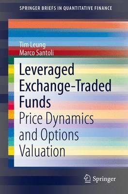 Leveraged Exchange-Traded Funds: Price Dynamics and Options Valuation - Tim Leung,Marco Santoli - cover