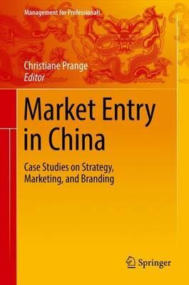 Market Entry in China: Case Studies on Strategy, Marketing, and Branding - cover