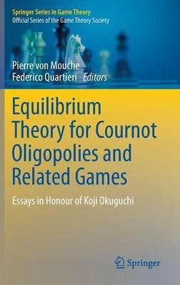 Equilibrium Theory for Cournot Oligopolies and Related Games: Essays in Honour of Koji Okuguchi - cover
