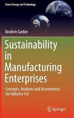 Sustainability in Manufacturing Enterprises: Concepts, Analyses and Assessments for Industry 4.0