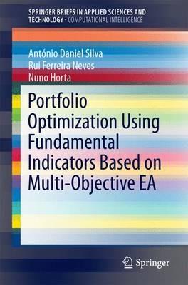 Portfolio Optimization Using Fundamental Indicators Based on Multi-Objective EA - Antonio Daniel Silva,Rui Ferreira Neves,Nuno Horta - cover