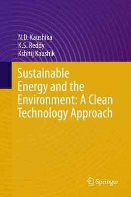 Sustainable Energy and the Environment: A Clean Technology Approach - N.D. Kaushika,K.S. Reddy,Kshitij Kaushik - cover
