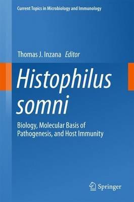 Histophilus somni: Biology, Molecular Basis of Pathogenesis, and Host Immunity - cover
