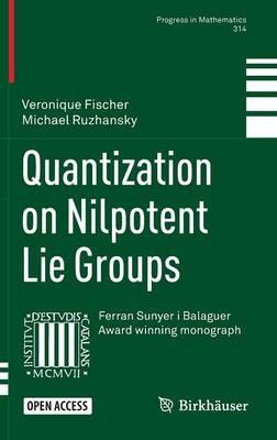 Quantization on Nilpotent Lie Groups - Veronique Fischer,Michael Ruzhansky - cover