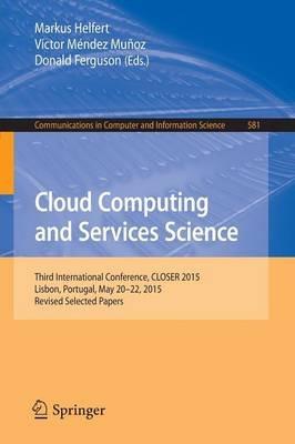 Cloud Computing and Services Science: 5th International Conference, CLOSER 2015, Lisbon, Portugal, May 20-22, 2015, Revised Selected Papers - cover