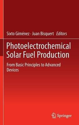 Photoelectrochemical Solar Fuel Production: From Basic Principles to Advanced Devices - cover