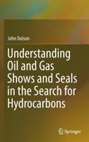 Understanding Oil and Gas Shows and Seals in the Search for Hydrocarbons - John Dolson - cover