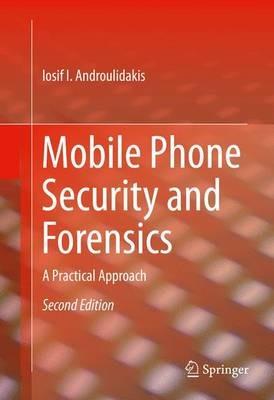 Mobile Phone Security and Forensics: A Practical Approach - Iosif I. Androulidakis - cover
