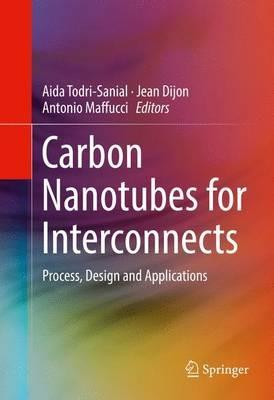 Carbon Nanotubes for Interconnects: Process, Design and Applications - cover