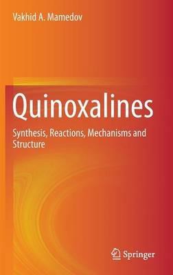 Quinoxalines: Synthesis, Reactions, Mechanisms and Structure - Vakhid A. Mamedov - cover