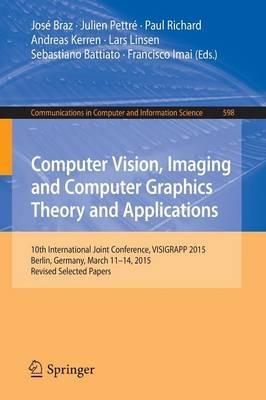 Computer Vision, Imaging and Computer Graphics Theory and Applications: 10th International Joint Conference, VISIGRAPP 2015, Berlin, Germany, March 11-14, 2015, Revised Selected Papers - cover