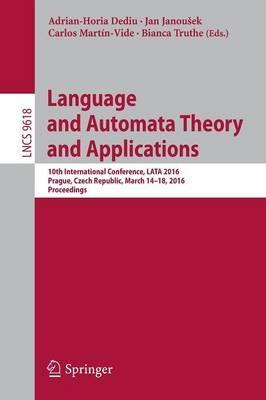 Language and Automata Theory and Applications: 10th International Conference, LATA 2016, Prague, Czech Republic, March 14-18, 2016, Proceedings - cover