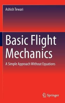 Basic Flight Mechanics: A Simple Approach Without Equations - Ashish Tewari - cover