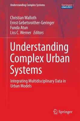 Understanding Complex Urban Systems: Integrating Multidisciplinary Data in Urban Models - cover