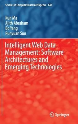 Intelligent Web Data Management: Software Architectures and Emerging Technologies - Kun Ma,Ajith Abraham,Bo Yang - cover
