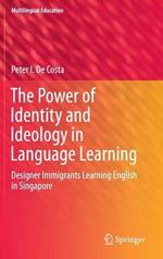 The Power of Identity and Ideology in Language Learning: Designer Immigrants Learning English in Singapore
