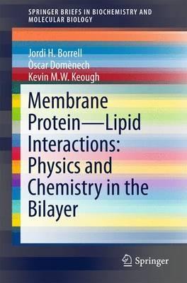 Membrane Protein – Lipid Interactions: Physics and Chemistry in the Bilayer - Jordi H. Borrell,Òscar Domènech,Kevin M.W. Keough - cover