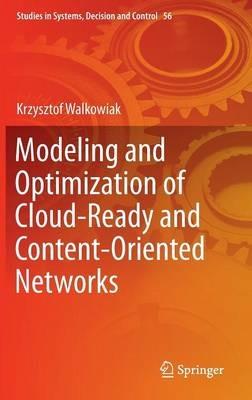 Modeling and Optimization of Cloud-Ready and Content-Oriented Networks - Krzysztof Walkowiak - cover
