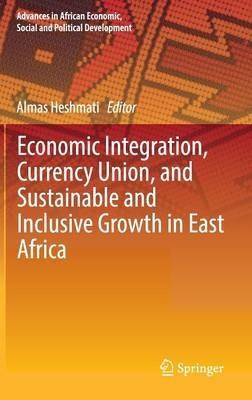 Economic Integration, Currency Union, and Sustainable and Inclusive Growth in East Africa - cover
