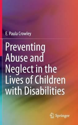 Preventing Abuse and Neglect in the Lives of Children with Disabilities - E. Paula Crowley - cover