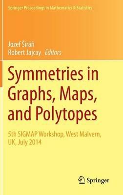 Symmetries in Graphs, Maps, and Polytopes: 5th SIGMAP Workshop, West Malvern, UK, July 2014 - cover